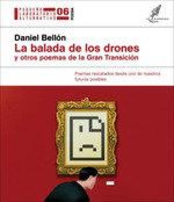 Produktbild: La balada de los drones y otros poemas de la Gran Transici&oacute;n : poemas rescatados desde uno de nuestros futuros posibles