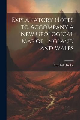 Produktbild: Explanatory Notes to Accompany a new Geological map of England and Wales