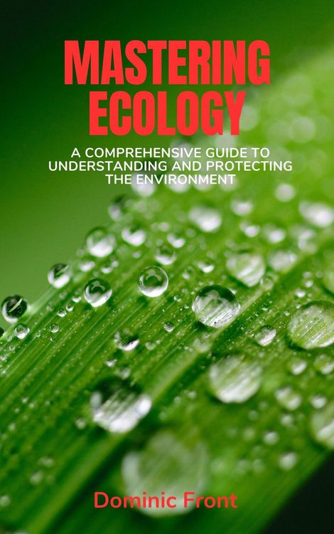 Produktbild: Mastering Ecology: A Comprehensive Guide to Understanding and Protecting the Environment