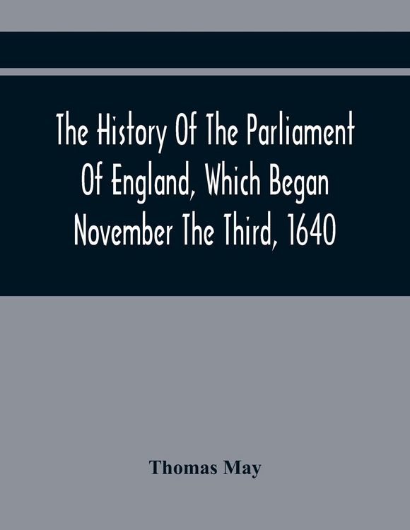 Produktbild: The History Of The Parliament Of England, Which Began November The Third, 1640