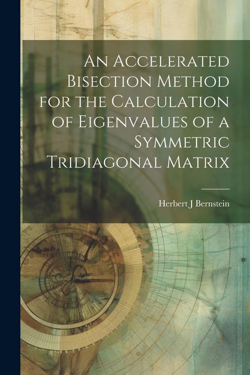 Produktbild: An Accelerated Bisection Method for the Calculation of Eigenvalues of a Symmetric Tridiagonal Matrix