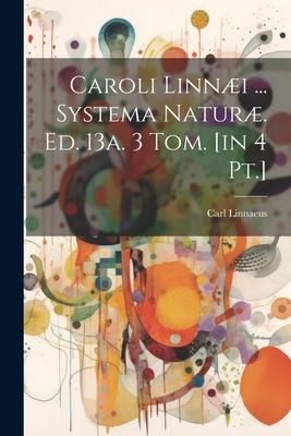 Produktbild: Caroli Linn&aelig;i ... Systema Natur&aelig;. Ed. 13a. 3 Tom. [in 4 Pt.]