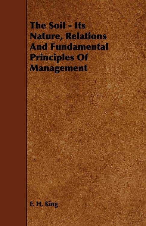 Produktbild: The Soil - Its Nature, Relations And Fundamental Principles Of Management