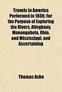 Produktbild: Travels in America Performed in 1806; For the Purpose of Exploring the Rivers, Alleghany, Monongahela, Ohio, and Mississippi, and Ascertaining