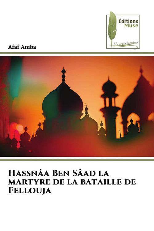 Produktbild: Hassn&acirc;a Ben S&acirc;ad la martyre de la bataille de Fellouja