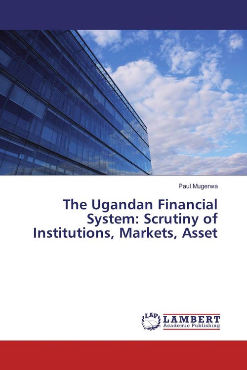 Produktbild: The Ugandan Financial System: Scrutiny of Institutions, Markets, Asset