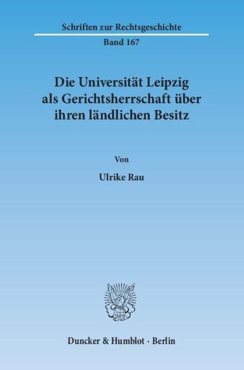 Produktbild: Die Universit&auml;t Leipzig als Gerichtsherrschaft &uuml;ber ihren l&auml;ndlichen Besitz.