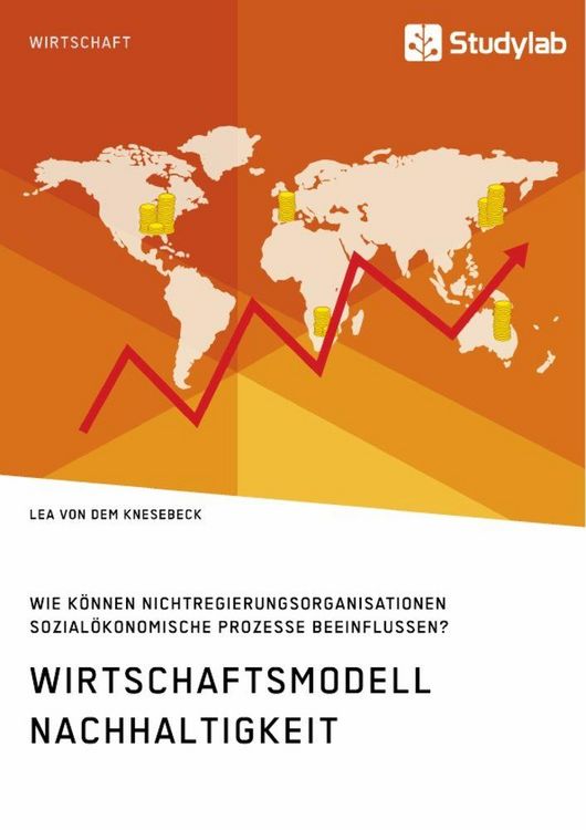 Produktbild: Wirtschaftsmodell Nachhaltigkeit. Wie k&ouml;nnen Nichtregierungsorganisationen sozial&ouml;konomische Prozesse beeinflussen?
