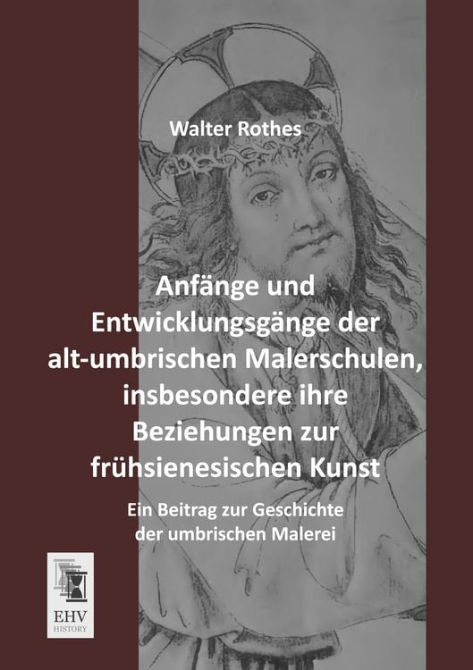 Produktbild: Anf&auml;nge und Entwicklungsg&auml;nge der alt-umbrischen Malerschulen, insbesondere ihre Beziehungen zur fr&uuml;hsienesischen Kunst