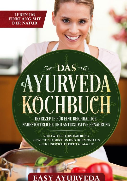 Produktbild: Das Ayurveda Kochbuch: 110 Rezepte f&uuml;r eine reichhaltige, n&auml;hrstoffreiche und antioxidative Ern&auml;hrung - Stoffwechseloptimierung, Gewichtsreduktion und
