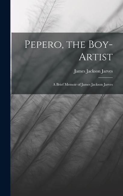 Produktbild: Pepero, the Boy-Artist: A Brief Memoir of James Jackson Jarves