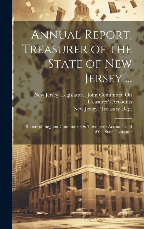 Produktbild: Annual Report, Treasurer of the State of New Jersey ...: Report of the Joint Committee On Treasurer's Accounts and of the State Treasurer