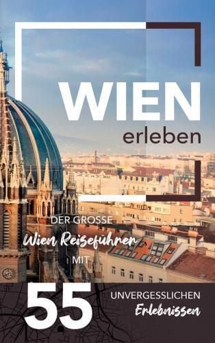 Produktbild: Wien erleben - Der gro&szlig;e Wien Reisef&uuml;hrer mit 55 unvergesslichen Erlebnissen