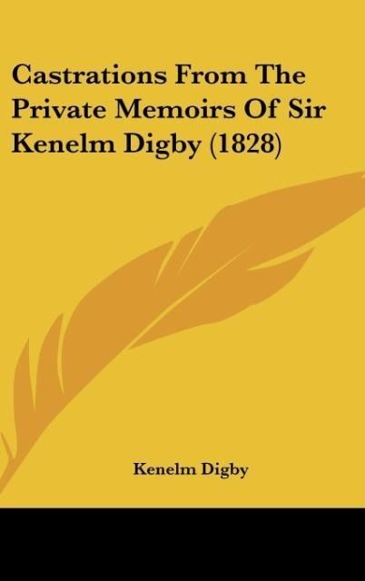 Produktbild: Castrations From The Private Memoirs Of Sir Kenelm Digby (1828)