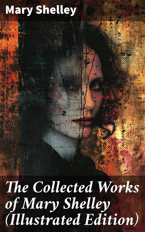 Produktbild: The Collected Works of Mary Shelley (Illustrated Edition)