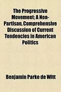 Produktbild: The Progressive Movement; A Non-Partisan, Comprehensive Discussion of Current Tendencies in American Politics