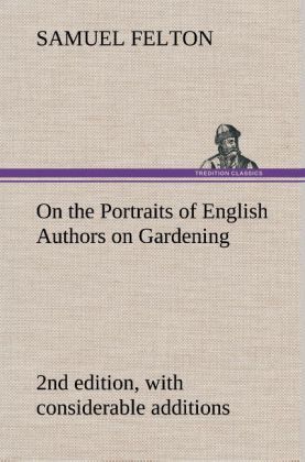 Produktbild: On the Portraits of English Authors on Gardening, with Biographical Notices of Them, 2nd edition, with considerable additions