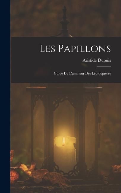 Produktbild: Les Papillons: Guide De L'amateur Des L&eacute;pidopt&egrave;res