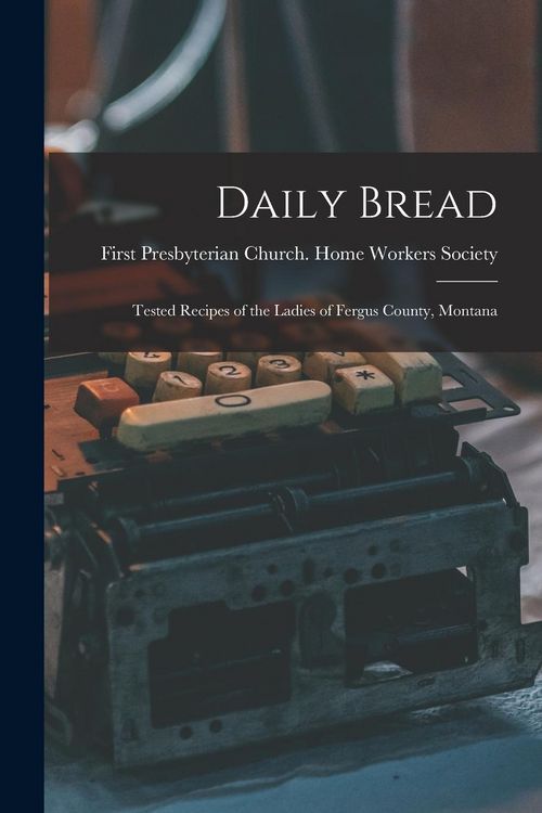 Produktbild: Daily Bread: Tested Recipes of the Ladies of Fergus County, Montana