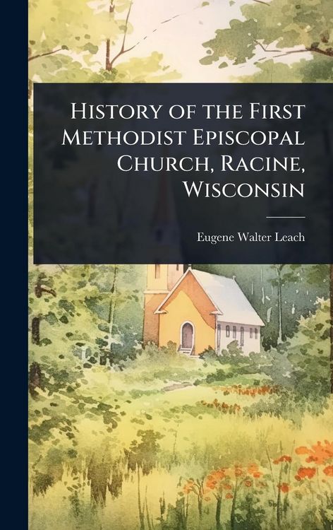 Produktbild: History of the First Methodist Episcopal Church, Racine, Wisconsin
