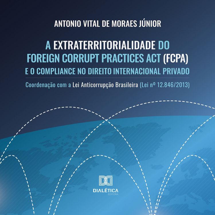 Produktbild: A Extraterritorialidade do Foreign Corrupt Practices Act (FCPA) e o Compliance no Direito Internacional Privado