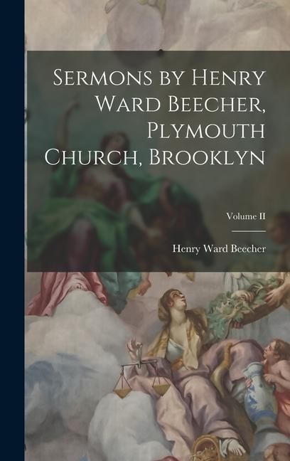 Produktbild: Sermons by Henry Ward Beecher, Plymouth Church, Brooklyn; Volume II