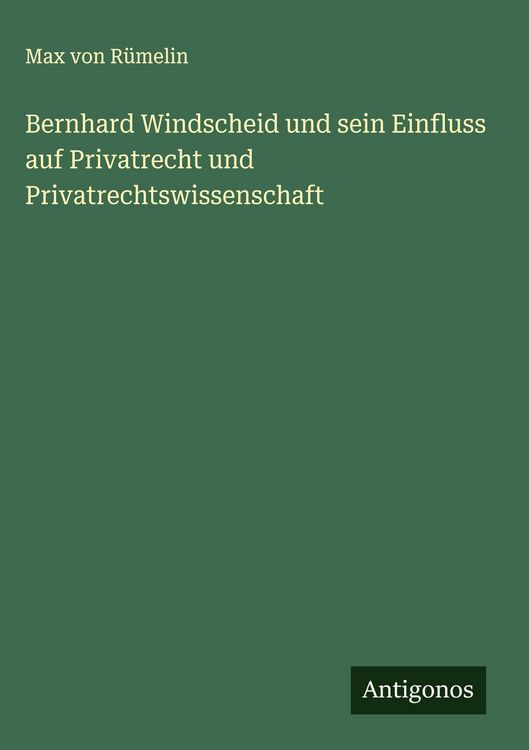 Produktbild: Bernhard Windscheid und sein Einfluss auf Privatrecht und Privatrechtswissenschaft