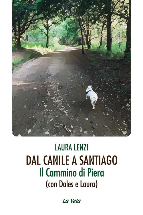 Produktbild: Dal canile a Santiago. Il cammino di Piera (con Dales e Laura)