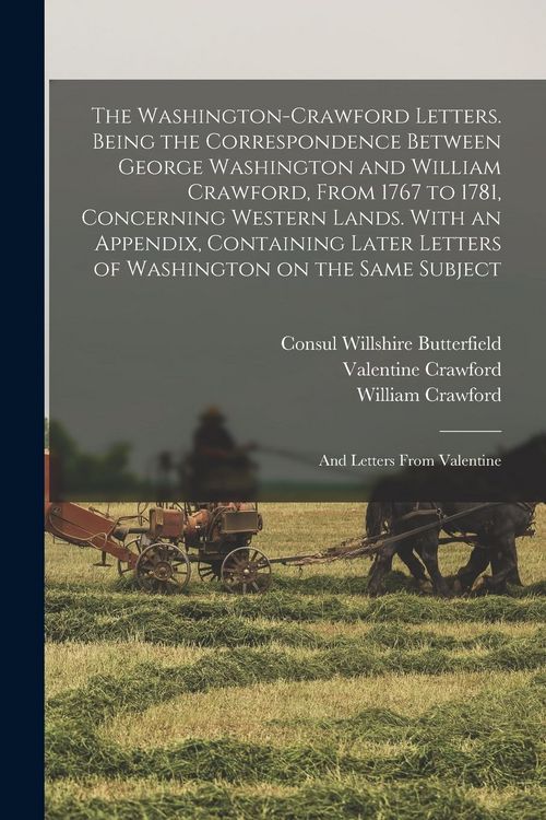 Produktbild: The Washington-Crawford Letters. Being the Correspondence Between George Washington and William Crawford, From 1767 to 1781, Concerning Western Lands.