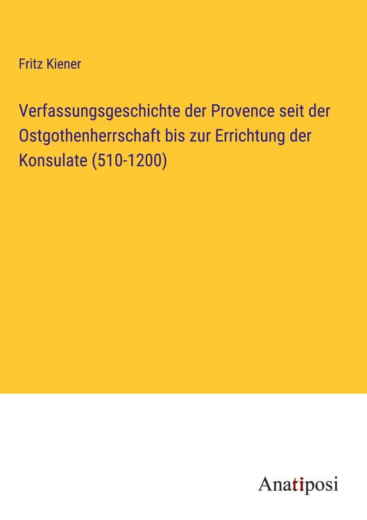 Produktbild: Verfassungsgeschichte der Provence seit der Ostgothenherrschaft bis zur Errichtung der Konsulate (510-1200)