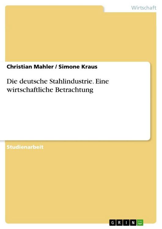 Produktbild: Die deutsche Stahlindustrie. Eine wirtschaftliche Betrachtung