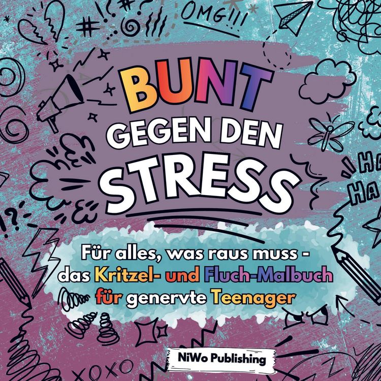 Produktbild: Bunt gegen den Stress - F&uuml;r alles, was raus muss - das Kritzel- und Fluch-Malbuch f&uuml;r genervte Teenager