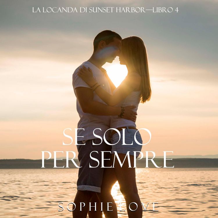 Produktbild: Se Solo per Sempre (La Locanda di Sunset Harbor&mdash;Libro 4)