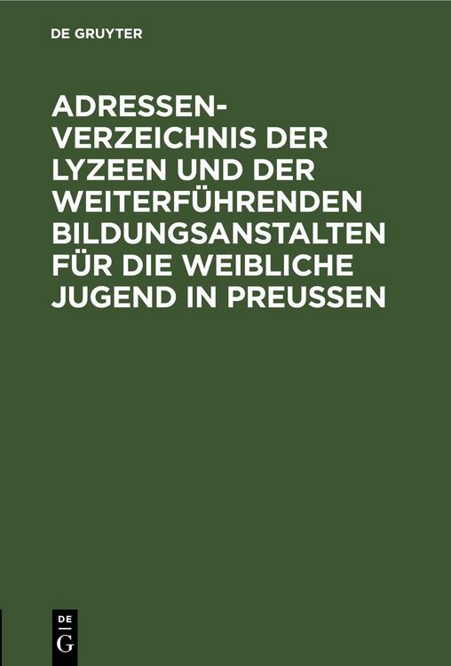 Produktbild: Adressen-Verzeichnis der Lyzeen und der weiterf&uuml;hrenden Bildungsanstalten f&uuml;r die weibliche Jugend in Preu&szlig;en