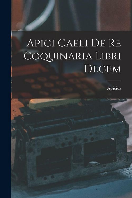 Produktbild: Apici Caeli De Re Coquinaria Libri Decem
