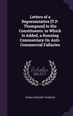 Produktbild: Letters of a Representative [T.P. Thompson] to His Constituents. to Which Is Added, a Running Commentary On Anti-Commercial Fallacies