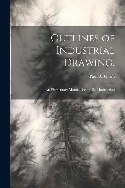 Produktbild: Outlines of Industrial Drawing.: An Elementary Manual for the Self-Instruction