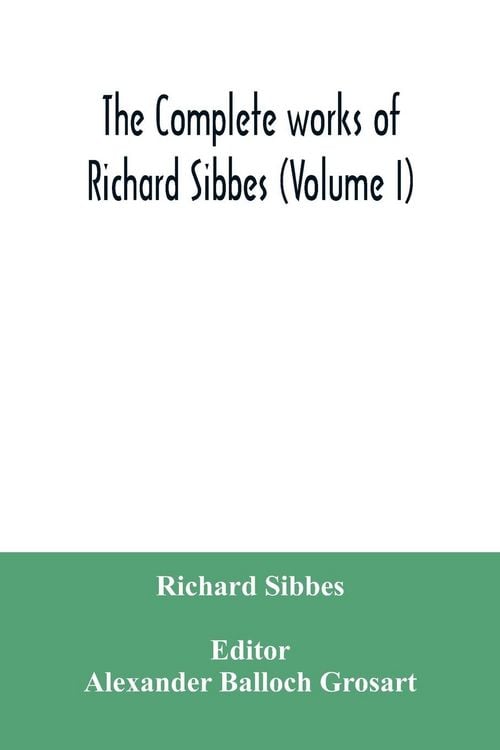 Produktbild: The complete works of Richard Sibbes (Volume I)