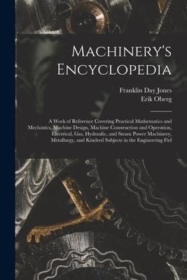 Produktbild: Machinery's Encyclopedia: A Work of Reference Covering Practical Mathematics and Mechanics, Machine Design, Machine Construction and Operation,