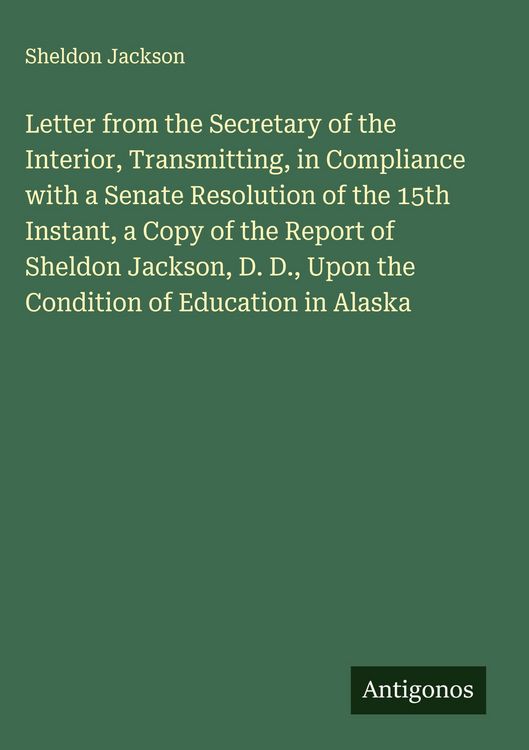 Produktbild: Letter from the Secretary of the Interior, Transmitting, in Compliance with a Senate Resolution of the 15th Instant, a Copy of the Report of Sheldon J
