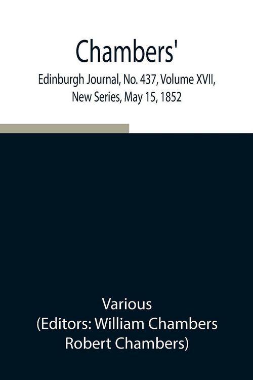 Produktbild: Chambers' Edinburgh Journal, No. 437, Volume Xvii, New Series, May 15, 1852