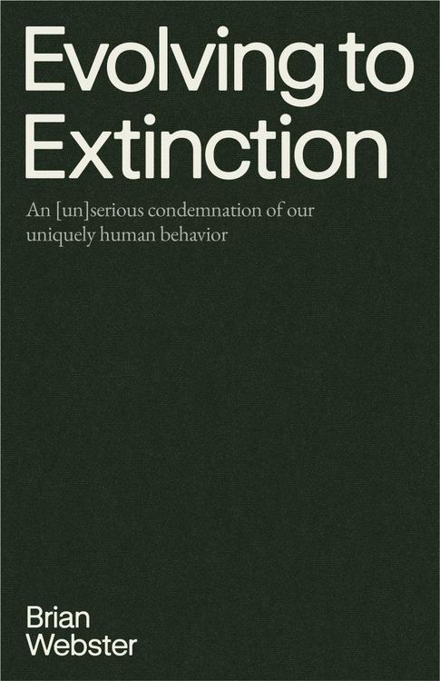 Produktbild: Evolving to Extinction: An [un]serious Condemnation of our Uniquely Human Behavior