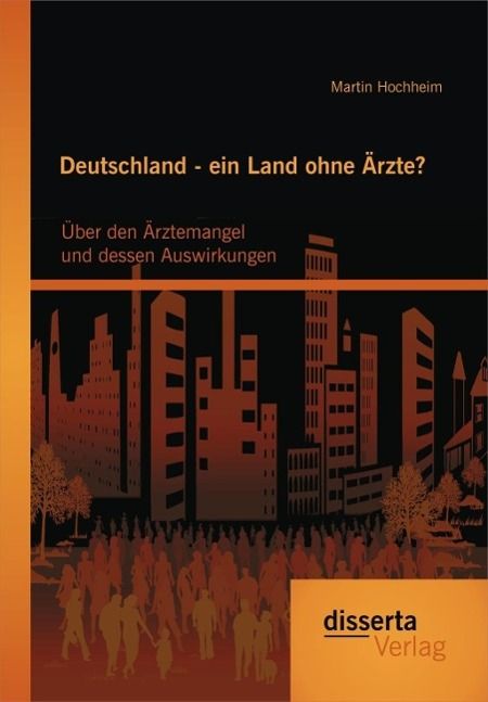 Produktbild: Deutschland - ein Land ohne &Auml;rzte? &Uuml;ber den &Auml;rztemangel und dessen Auswirkungen