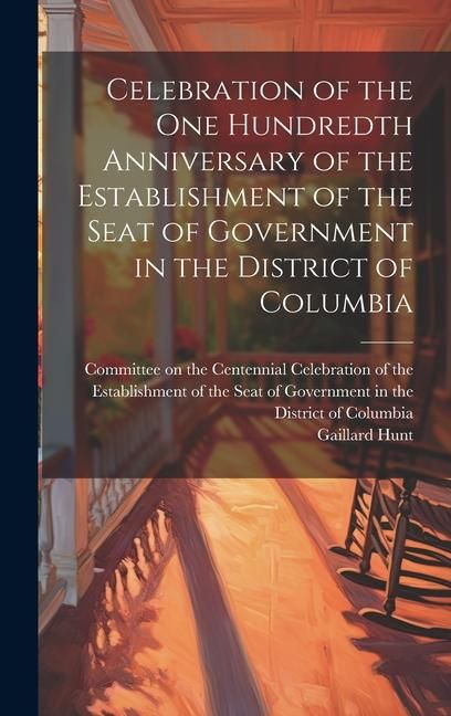 Produktbild: Celebration of the one Hundredth Anniversary of the Establishment of the Seat of Government in the District of Columbia