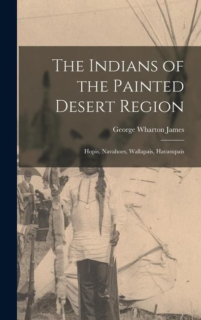 Produktbild: The Indians of the Painted Desert Region: Hopis, Navahoes, Wallapais, Havasupais