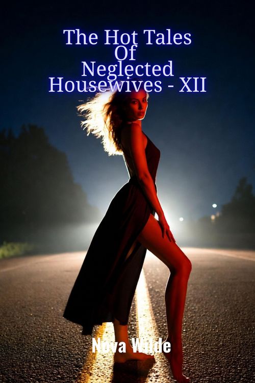 Produktbild: The Hot Tales Of Neglected Housewives - XII (The Tales Of Neglected Housewives, #12)