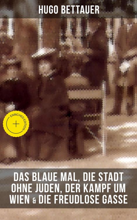 Produktbild: Hugo Bettauers: Das blaue Mal, Die Stadt ohne Juden, Der Kampf um Wien & Die freudlose Gasse