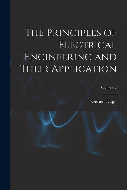 Produktbild: The Principles of Electrical Engineering and Their Application; Volume 2