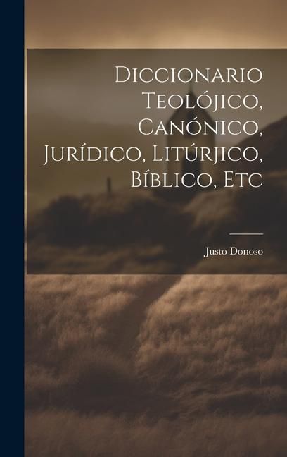 Produktbild: Diccionario Teol&oacute;jico, Can&oacute;nico, Jur&iacute;dico, Lit&uacute;rjico, B&iacute;blico, Etc