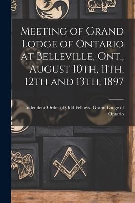 Produktbild: Meeting of Grand Lodge of Ontario at Belleville, Ont., August 10th, 11th, 12th and 13th, 1897